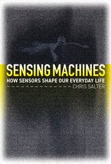 Sensing Machines: How Sensors Shape Our Everyday Life цена и информация | Книги по социальным наукам | kaup24.ee