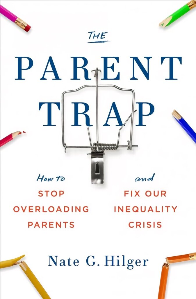 Parent Trap: How to Stop Overloading Parents and Fix Our Inequality Crisis hind ja info | Ühiskonnateemalised raamatud | kaup24.ee