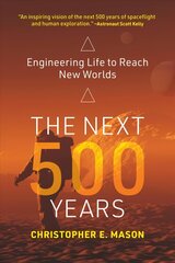 Next 500 Years: Engineering Life to Reach New Worlds цена и информация | Книги по экономике | kaup24.ee