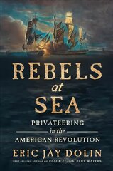 Rebels at Sea: Privateering in the American Revolution цена и информация | Исторические книги | kaup24.ee