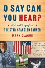 O Say Can You Hear?: A Cultural Biography of The Star-Spangled Banner цена и информация | Исторические книги | kaup24.ee