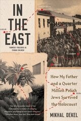 In the East: How My Father and a Quarter Million Polish Jews Survived the Holocaust цена и информация | Исторические книги | kaup24.ee