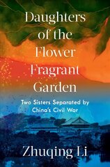 Daughters of the Flower Fragrant Garden: Two Sisters Separated by China's Civil War цена и информация | Исторические книги | kaup24.ee