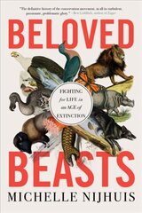 Beloved Beasts: Fighting for Life in an Age of Extinction hind ja info | Ühiskonnateemalised raamatud | kaup24.ee