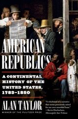 American Republics: A Continental History of the United States, 1783-1850 hind ja info | Ajalooraamatud | kaup24.ee