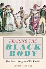 Fearing the Black Body: The Racial Origins of Fat Phobia hind ja info | Ühiskonnateemalised raamatud | kaup24.ee