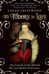 Tudors in Love: The Courtly Code Behind the Last Medieval Dynasty hind ja info | Ajalooraamatud | kaup24.ee