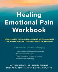 Healing Emotional Pain Workbook: Process-Based CBT Tools for Moving Beyond Sadness, Fear, Worry, and Shame to   Discover Peace and Resilience цена и информация | Книги по социальным наукам | kaup24.ee