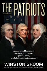 Patriots: Alexander Hamilton, Thomas Jefferson, John Adams, and the Making of America hind ja info | Ajalooraamatud | kaup24.ee