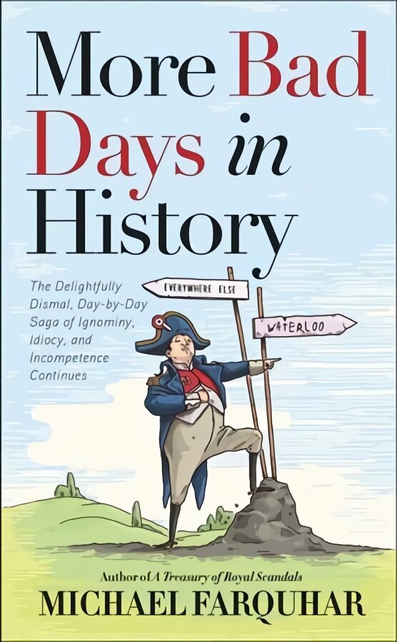 More Bad Days in History: The Delightfully Dismal, Day-by-Day Saga of Ignominy, Idiocy, and Incompetence Continues цена и информация | Ajalooraamatud | kaup24.ee