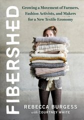 Fibershed: Growing a Movement of Farmers, Fashion Activists, and Makers for a New Textile Economy hind ja info | Tervislik eluviis ja toitumine | kaup24.ee