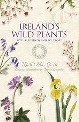 Ireland's Wild Plants: Myths, Legends & Folklore цена и информация | Книги о питании и здоровом образе жизни | kaup24.ee