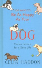 100 Ways to Be As Happy As Your Dog цена и информация | Книги о питании и здоровом образе жизни | kaup24.ee