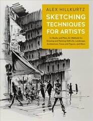 Sketching Techniques for Artists: In-Studio and Plein-Air Methods for Drawing and Painting Still Lifes, Landscapes, Architecture, Faces and Figures, and More, Volume 5 hind ja info | Tervislik eluviis ja toitumine | kaup24.ee