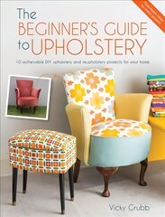 Beginner's Guide to Upholstery: 10 Achievable DIY Upholstery and Reupholstery Projects hind ja info | Kunstiraamatud | kaup24.ee