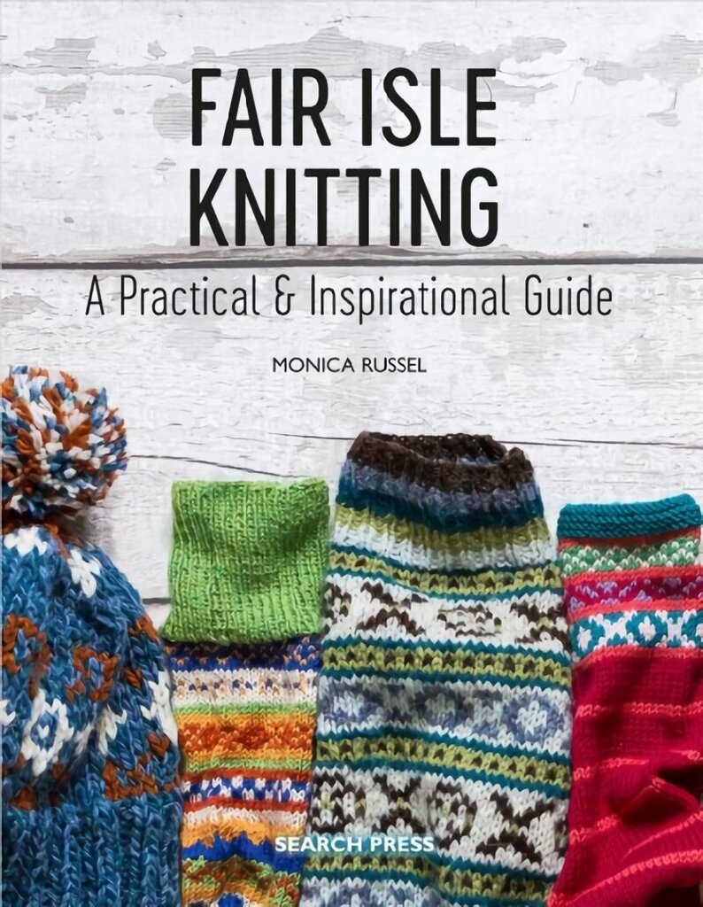 Fair Isle Knitting: A Practical & Inspirational Guide hind ja info | Tervislik eluviis ja toitumine | kaup24.ee