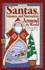 Jim Shore Santas, Gnomes, and Nutcrackers Around the World Coloring Book: A Showcase of Over 30 Countries Including England, Canada, Australia, and the United States of America цена и информация | Книги о питании и здоровом образе жизни | kaup24.ee