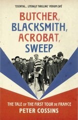 Butcher, Blacksmith, Acrobat, Sweep: The Tale of the First Tour de France hind ja info | Tervislik eluviis ja toitumine | kaup24.ee