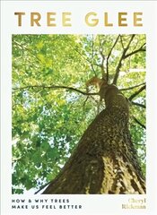 Tree Glee: How and Why Trees Make Us Feel Better цена и информация | Книги о питании и здоровом образе жизни | kaup24.ee