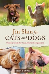 Jin Shin for Cats and Dogs: Healing Touch for Your Animal Companions цена и информация | Книги о питании и здоровом образе жизни | kaup24.ee
