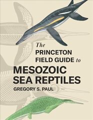 Princeton Field Guide to Mesozoic Sea Reptiles цена и информация | Книги о питании и здоровом образе жизни | kaup24.ee