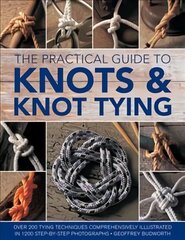 Knots and Knot Tying, The Practical Guide to: Over 200 tying techniques, comprehensively illustrated in 1200 step-by-step photographs цена и информация | Книги о питании и здоровом образе жизни | kaup24.ee