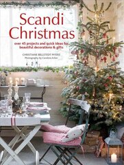 Scandi Christmas: Over 45 Projects and Quick Ideas for Beautiful Decorations & Gifts hind ja info | Tervislik eluviis ja toitumine | kaup24.ee