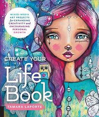 Create Your Life Book: Mixed-Media Art Projects for Expanding Creativity and Encouraging Personal Growth hind ja info | Tervislik eluviis ja toitumine | kaup24.ee