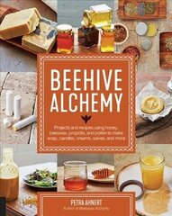 Beehive Alchemy: Projects and recipes using honey, beeswax, propolis, and pollen to make soap, candles, creams, salves, and more hind ja info | Tervislik eluviis ja toitumine | kaup24.ee