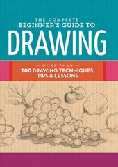 Complete Beginner's Guide to Drawing: More than 200 drawing techniques, tips and lessons цена и информация | Книги о питании и здоровом образе жизни | kaup24.ee
