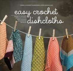 Easy Crochet Dishcloths: Learn to Crochet Stitch by Stitch with Modern Stashbuster Projects цена и информация | Книги о питании и здоровом образе жизни | kaup24.ee