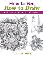 How to See, How to Draw [new-in-paperback]: Keys to Realistic Drawing hind ja info | Tervislik eluviis ja toitumine | kaup24.ee