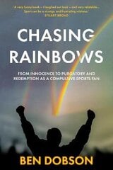 Chasing Rainbows: From Innocence to Purgatory and Redemption as a Compulsive Sports Fan цена и информация | Книги о питании и здоровом образе жизни | kaup24.ee