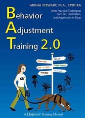 Behavior Adjustment Training 2.0: New Practical Techniques for Fear, Frustration, and Aggression in Dogs hind ja info | Laste õpikud | kaup24.ee