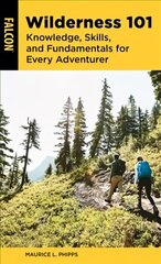 Wilderness 101: Knowledge, Skills, and Fundamentals for Every Adventurer цена и информация | Путеводители, путешествия | kaup24.ee