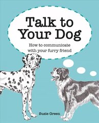 Talk to Your Dog: How to Communicate with Your Furry Friend цена и информация | Книги о питании и здоровом образе жизни | kaup24.ee