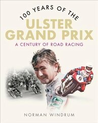 100 Years of the Ulster Grand Prix: A Century of Road Racing hind ja info | Tervislik eluviis ja toitumine | kaup24.ee