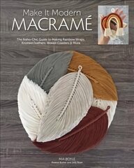 Make it Modern Macrame: The Boho-Chic Guide to Making Rainbow Wraps, Knotted Feathers, Woven Coasters & More цена и информация | Книги о питании и здоровом образе жизни | kaup24.ee