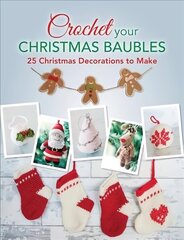 Crochet your Christmas Baubles: over 25 christmas decorations to make цена и информация | Книги о питании и здоровом образе жизни | kaup24.ee