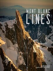 Mont Blanc Lines: Stories and photos celebrating the finest climbing and skiing lines of the Mont Blanc massif hind ja info | Tervislik eluviis ja toitumine | kaup24.ee