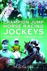 Champion Jump Horse Racing Jockeys: From 1945 to Present Day цена и информация | Книги о питании и здоровом образе жизни | kaup24.ee