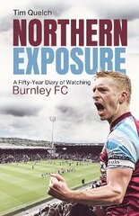 Northern Exposure: A Fifty-Year Diary of Watching Burnley FC цена и информация | Книги о питании и здоровом образе жизни | kaup24.ee