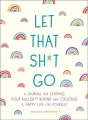 Let That Sh*t Go: A Journal for Leaving Your Bullsh*t Behind and Creating a Happy Life hind ja info | Tervislik eluviis ja toitumine | kaup24.ee