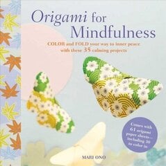 Origami for Mindfulness: Color and Fold Your Way to Inner Peace with These 35 Calming Projects цена и информация | Книги о питании и здоровом образе жизни | kaup24.ee