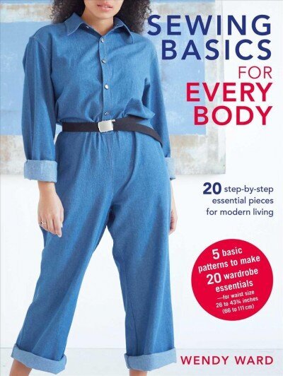Sewing Basics for Every Body: 20 Step-by-Step Essential Pieces for Modern Living цена и информация | Tervislik eluviis ja toitumine | kaup24.ee