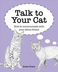 Talk to Your Cat: How to Communicate with Your Feline Friend hind ja info | Entsüklopeediad, teatmeteosed | kaup24.ee