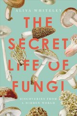 Secret Life of Fungi: Discoveries from a Hidden World цена и информация | Книги о питании и здоровом образе жизни | kaup24.ee