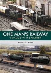 One Man's Railway: 0 Gauge in the Garden hind ja info | Arhitektuuriraamatud | kaup24.ee
