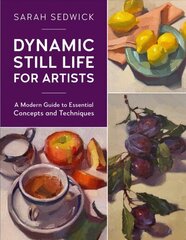 Dynamic Still Life for Artists: A Modern Guide to Essential Concepts and Techniques, Volume 7 цена и информация | Книги о питании и здоровом образе жизни | kaup24.ee
