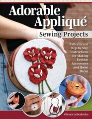 Adorable Applique Sewing Projects: Patterns and Step-by-Step Instructions for Making Fashion Accessories and Home Decor цена и информация | Книги о питании и здоровом образе жизни | kaup24.ee